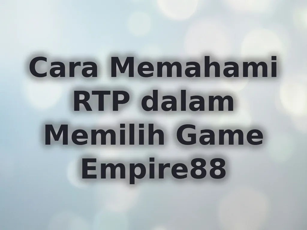Cara Memahami RTP dalam Memilih Game Empire88